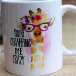 You're Giraffing Me Crazy Coffee Mug