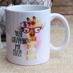 You're Giraffing Me Crazy Coffee Mug