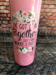 I've Got it all Together, I Just Forgot Where I Put It Tumbler